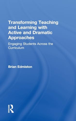 Transforming Teaching and Learning with Active and Dramatic Approaches: Engaging Students Across the Curriculum (9780415530989) by Edmiston, Brian