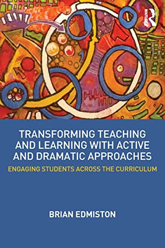 Beispielbild fr Transforming Teaching and Learning with Active and Dramatic Approaches: Engaging Students Across the Curriculum zum Verkauf von Blackwell's