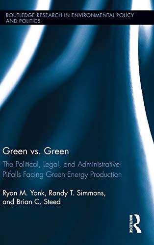 Imagen de archivo de Green vs. Green: The Political, Legal, and Administrative Pitfalls Facing Green Energy Production (Routledge Research in Environmental Policy and Politics) a la venta por Chiron Media