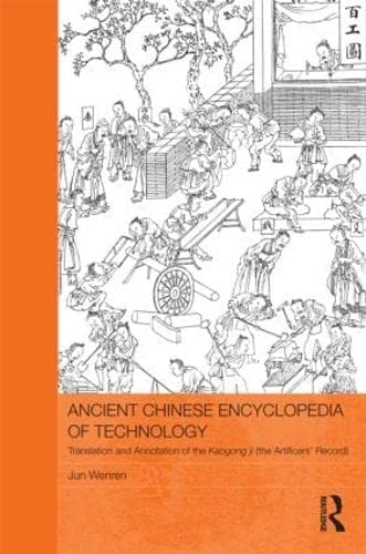 Imagen de archivo de Ancient Chinese Encyclopedia of Technology: Translation and Annotation of Kaogong ji, The Artificers' Record (Routledge Studies in the Early History of Asia) a la venta por Chiron Media