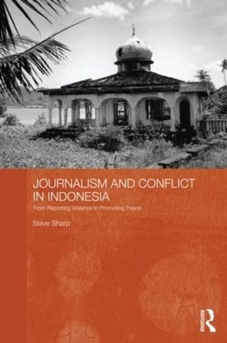 Imagen de archivo de Journalism and Conflict in Indonesia: From Reporting Violence to Promoting Peace (Routledge Contemporary Southeast Asia Series) a la venta por Chiron Media
