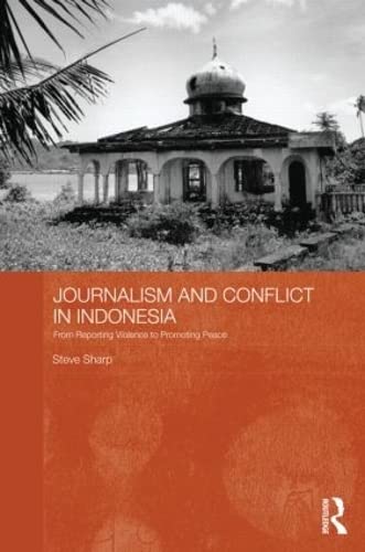 Stock image for Journalism and Conflict in Indonesia: From Reporting Violence to Promoting Peace (Routledge Contemporary Southeast Asia Series) for sale by Chiron Media