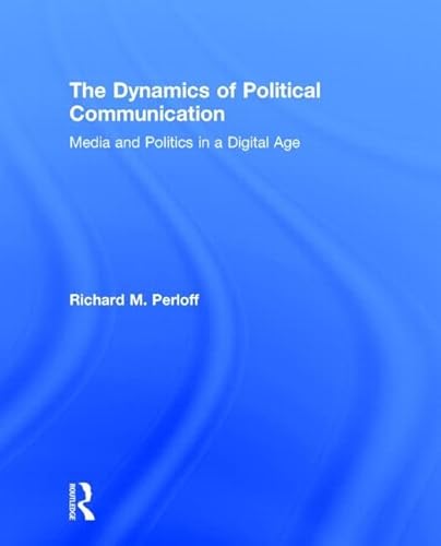 Beispielbild fr The Dynamics of Political Communication: Media and Politics in a Digital Age zum Verkauf von medimops