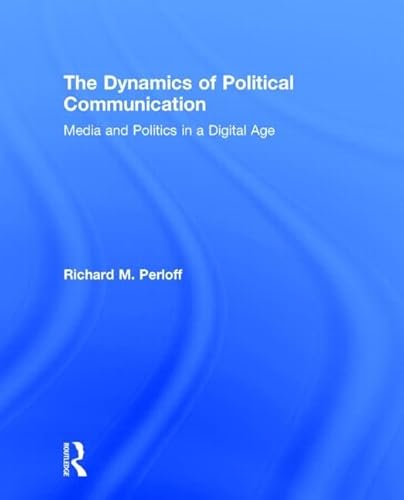 9780415531832: The Dynamics of Political Communication: Media and Politics in a Digital Age