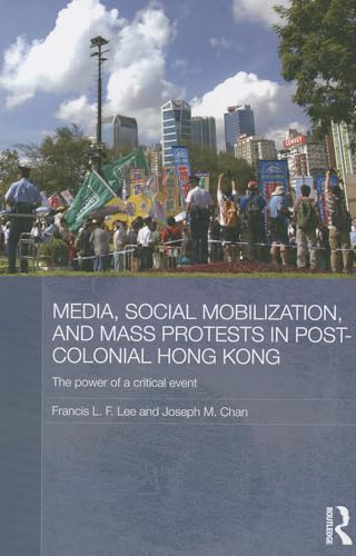 Beispielbild fr Media, Social Mobilisation and Mass Protests in Post-colonial Hong Kong: The Power of a Critical Event (Media, Culture and Social Change in Asia) zum Verkauf von HPB-Red