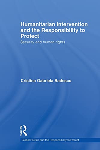 9780415532440: Humanitarian Intervention and the Responsibility to Protect: Security and human rights (Global Politics and the Responsibility to Protect)