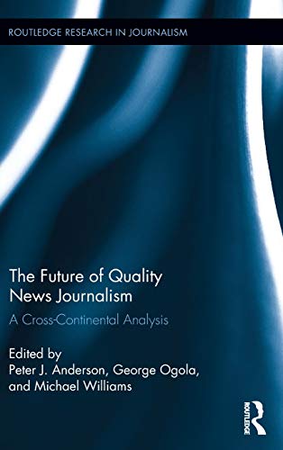 Stock image for The Future of Quality News Journalism: A Cross-Continental Analysis (Routledge Research in Journalism) for sale by Chiron Media