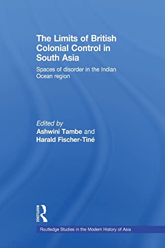 Beispielbild fr The Limits of British Colonial Control in South Asia: Spaces of Disorder in the Indian Ocean Region zum Verkauf von Blackwell's