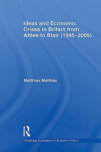 Imagen de archivo de Ideas and Economic Crises in Britain from Attlee to Blair (1945-2005) a la venta por Blackwell's