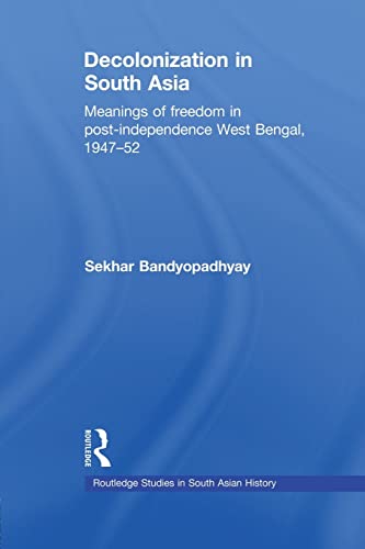 Beispielbild fr Decolonization in South Asia: Meanings of Freedom in Post-independence West Bengal, 1947-52 zum Verkauf von Blackwell's