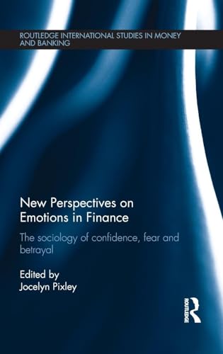 Imagen de archivo de New Perspectives on Emotions in Finance: The Sociology of Confidence, Fear and Betrayal (Routledge International Studies in Money and Banking) a la venta por Chiron Media