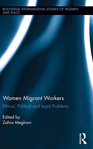 Stock image for Women Migrant Workers: Ethical, Political and Legal Problems (Routledge International Studies of Women and Place) for sale by Chiron Media