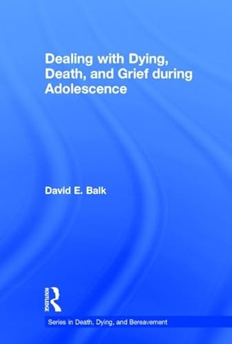 Imagen de archivo de Dealing with Dying, Death, and Grief during Adolescence (Series in Death, Dying, and Bereavement) a la venta por Chiron Media
