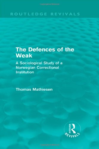 Beispielbild fr The Defences of the Weak (Routledge Revivals): A Sociological Study of a Norwegian Correctional Institution zum Verkauf von Chiron Media