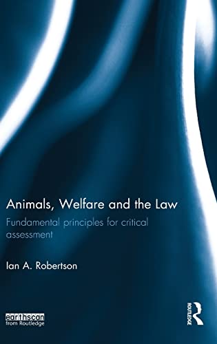 Animals, Welfare and the Law: Fundamental Principles for Critical Assessment (9780415535625) by Robertson, Ian A.