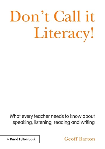 Beispielbild fr Don't Call it Literacy!: What every teacher needs to know about speaking, listening, reading and writing zum Verkauf von WorldofBooks