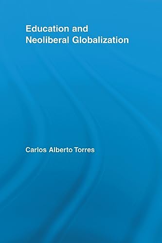 Education and Neoliberal Globalization (Routledge Research in Education) (9780415536714) by Torres, Carlos Alberto