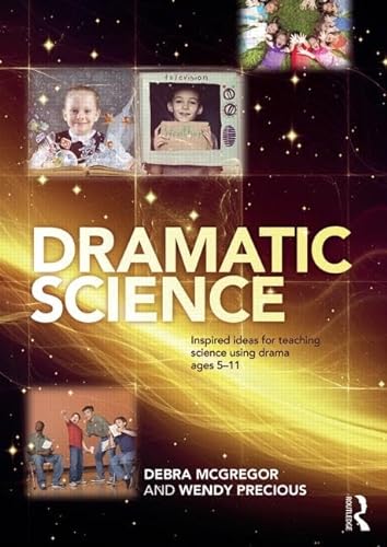 9780415536776: Dramatic Science: Inspired ideas for teaching science using drama ages 5–11
