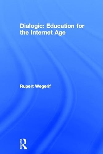 Imagen de archivo de Dialogic: Education for the Internet Age a la venta por Chiron Media