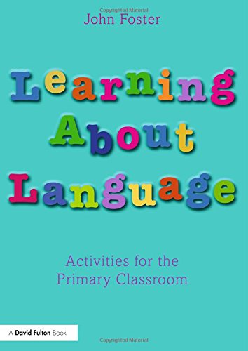 Learning about Language: Activities for the Primary Classroom (9780415536806) by Foster, John