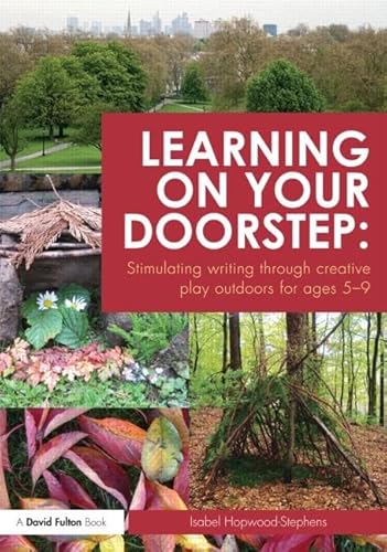 Stock image for Learning on Your Doorstep: Stimulating Writing Through Creative Play Outdoors for Ages 5-9 for sale by Better World Books