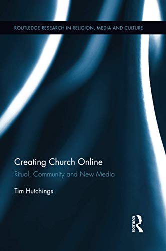 Stock image for Creating Church Online: Ritual, Community and New Media (Routledge Research in Religion, Media and Culture) for sale by Chiron Media
