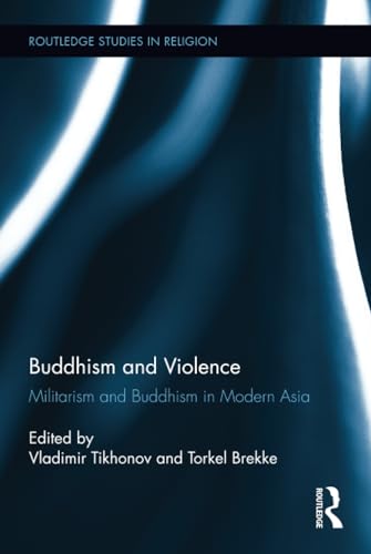 9780415536967: Buddhism and Violence: Militarism and Buddhism in Modern Asia (Routledge Studies in Religion)