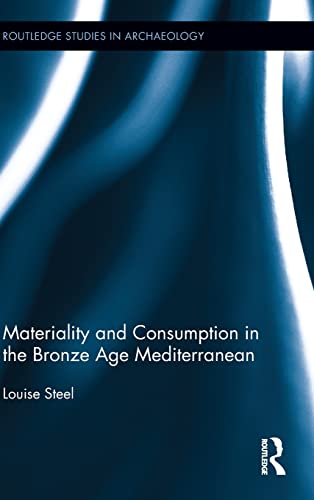Materiality and Consumption in the Bronze Age Mediterranean (Routledge Studies in Archaeology) (9780415537346) by Steel, Louise