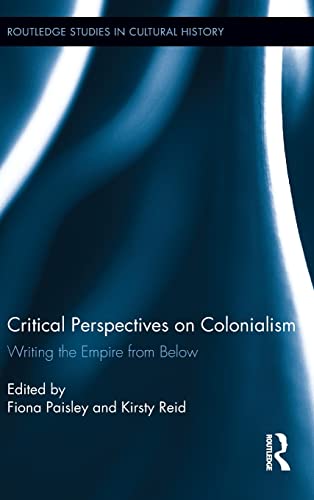 Imagen de archivo de Critical Perspectives on Colonialism: Writing the Empire from Below (Routledge Studies in Cultural History) a la venta por Chiron Media