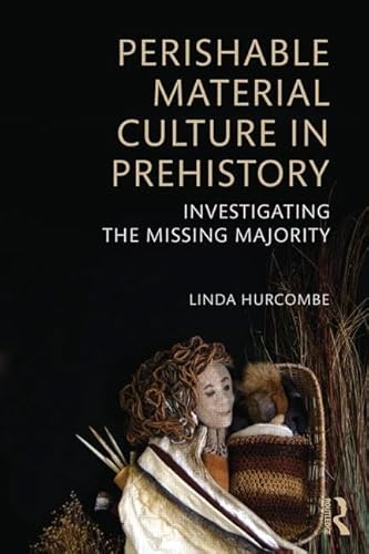 Beispielbild fr Perishable Material Culture in Prehistory: Investigating the Missing Majority zum Verkauf von THE SAINT BOOKSTORE