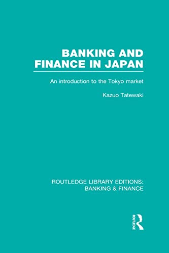 Stock image for Banking and Finance in Japan (RLE Banking & Finance): An Introduction to the Tokyo Market (Routledge Library Editions: Banking & Finance) for sale by Chiron Media