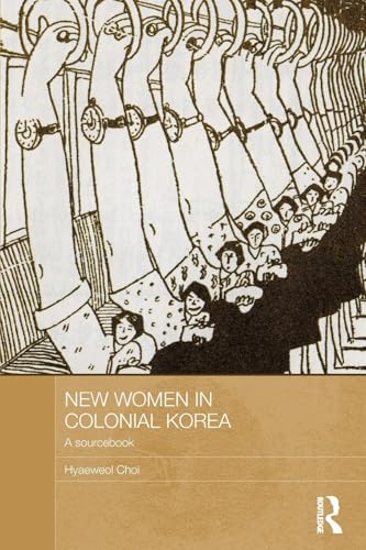 

New Women in Colonial Korea : A Sourcebook