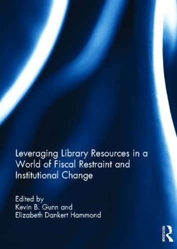 Imagen de archivo de Leveraging Library Resources in a World of Fiscal Restraint and Institutional Change a la venta por Chiron Media
