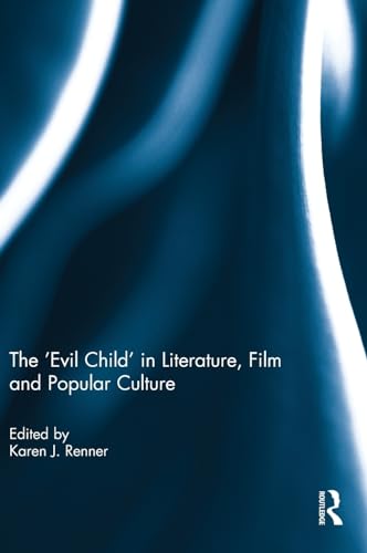 9780415538923: The 'Evil Child' in Literature, Film and Popular Culture