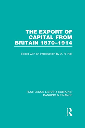 Stock image for The Export of Capital from Britain (RLE Banking & Finance): 1870-1914 (Routledge Library Editions: Banking & Finance) for sale by Chiron Media