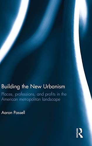 Stock image for Building the New Urbanism: Places, Professions, and Profits in the American Metropolitan Landscape for sale by Chiron Media