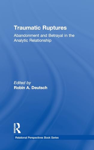 9780415539296: Traumatic Ruptures: Abandonment and Betrayal in the Analytic Relationship: Abandonment and Betrayal in the Analytic Relationship (Relational Perspectives Book Series)