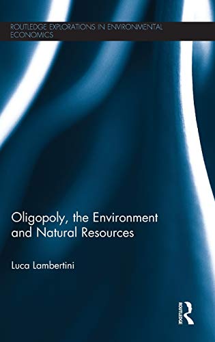 Stock image for Oligopoly, the Environment and Natural Resources (Routledge Explorations in Environmental Economics) for sale by Chiron Media