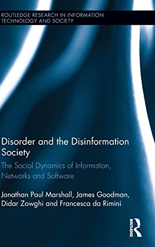 Disorder and the Disinformation Society: The Social Dynamics of Information, Networks and Software (Routledge Research in Information Technology and Society) (9780415540001) by Marshall, Jonathan Paul; Goodman, James; Zowghi, Didar; Da Rimini, Francesca