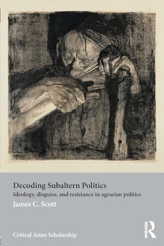 Decoding Subaltern Politics (Asia's Transformations/Critical Asian Scholarship) (9780415540100) by Scott, James C.