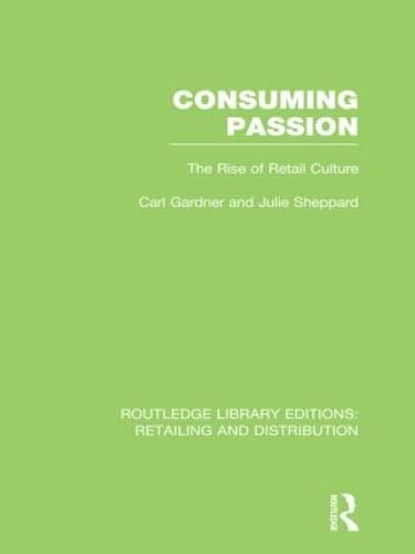 Imagen de archivo de Consuming Passion (RLE Retailing and Distribution): The Rise of Retail Culture (Routledge Library Editions: Retailing and Distribution) a la venta por Chiron Media