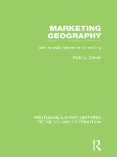 Imagen de archivo de Marketing Geography (RLE Retailing and Distribution): With special reference to retailing (Routledge Library Editions: Retailing and Distribution) a la venta por Chiron Media