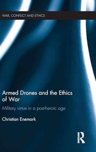 Stock image for Armed Drones and the Ethics of War: Military virtue in a post-heroic age (War, Conflict and Ethics) for sale by Chiron Media