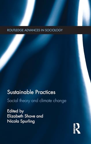 Beispielbild fr Sustainable Practices: Social Theory and Climate Change (Routledge Advances in Sociology) zum Verkauf von Chiron Media