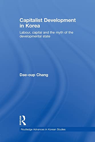 Beispielbild fr Capitalist Development in Korea: Labour, Capital and the Myth of the Developmental State zum Verkauf von Blackwell's