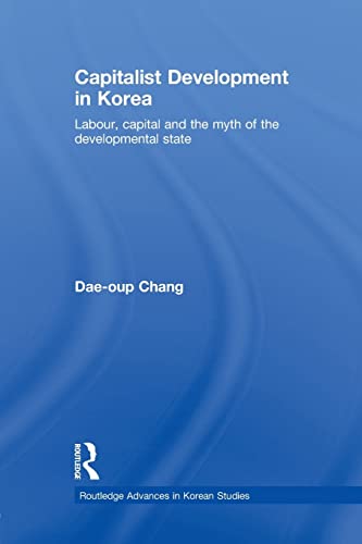 Stock image for Capitalist Development in Korea: Labour, Capital and the Myth of the Developmental State for sale by Blackwell's