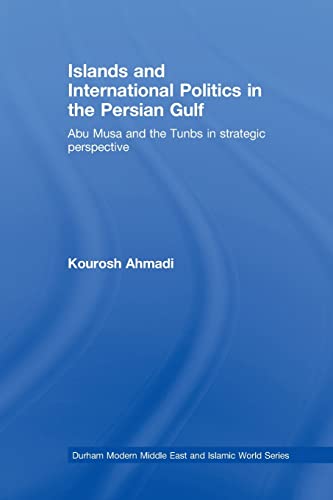 Beispielbild fr Islands and International Politics in the Persian Gulf: The Abu Musa and Tunbs in Strategic Context zum Verkauf von Blackwell's