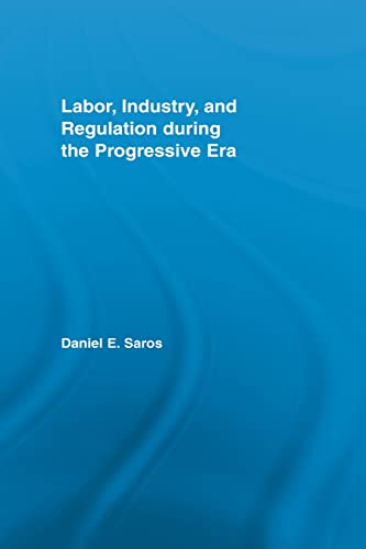 Beispielbild fr Labor, Industry, and Regulation during the Progressive Era zum Verkauf von Blackwell's
