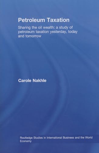 Petroleum taxation (Routledge Studies in International Business and the World Economy) (9780415541909) by Nakhle, Carole