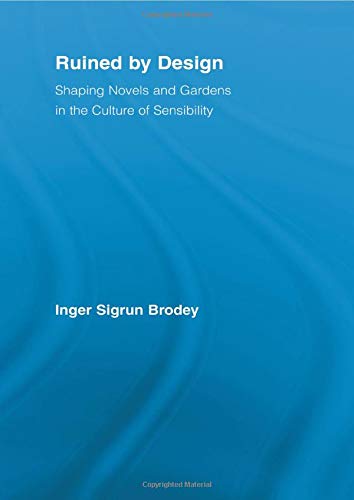 Beispielbild fr Ruined by Design: Shaping Novels and Gardens in the Culture of Sensibility zum Verkauf von Blackwell's